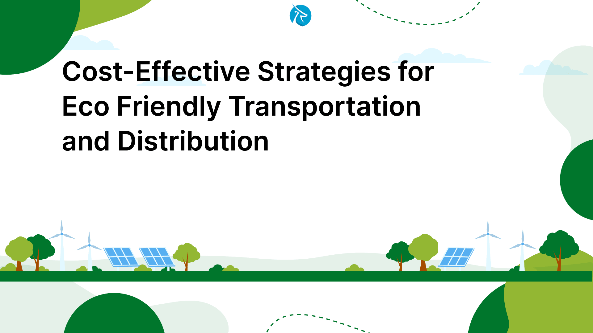 Sustainable Logistics: Cost-Effective Strategies for Eco-Friendly Transportation and Distribution