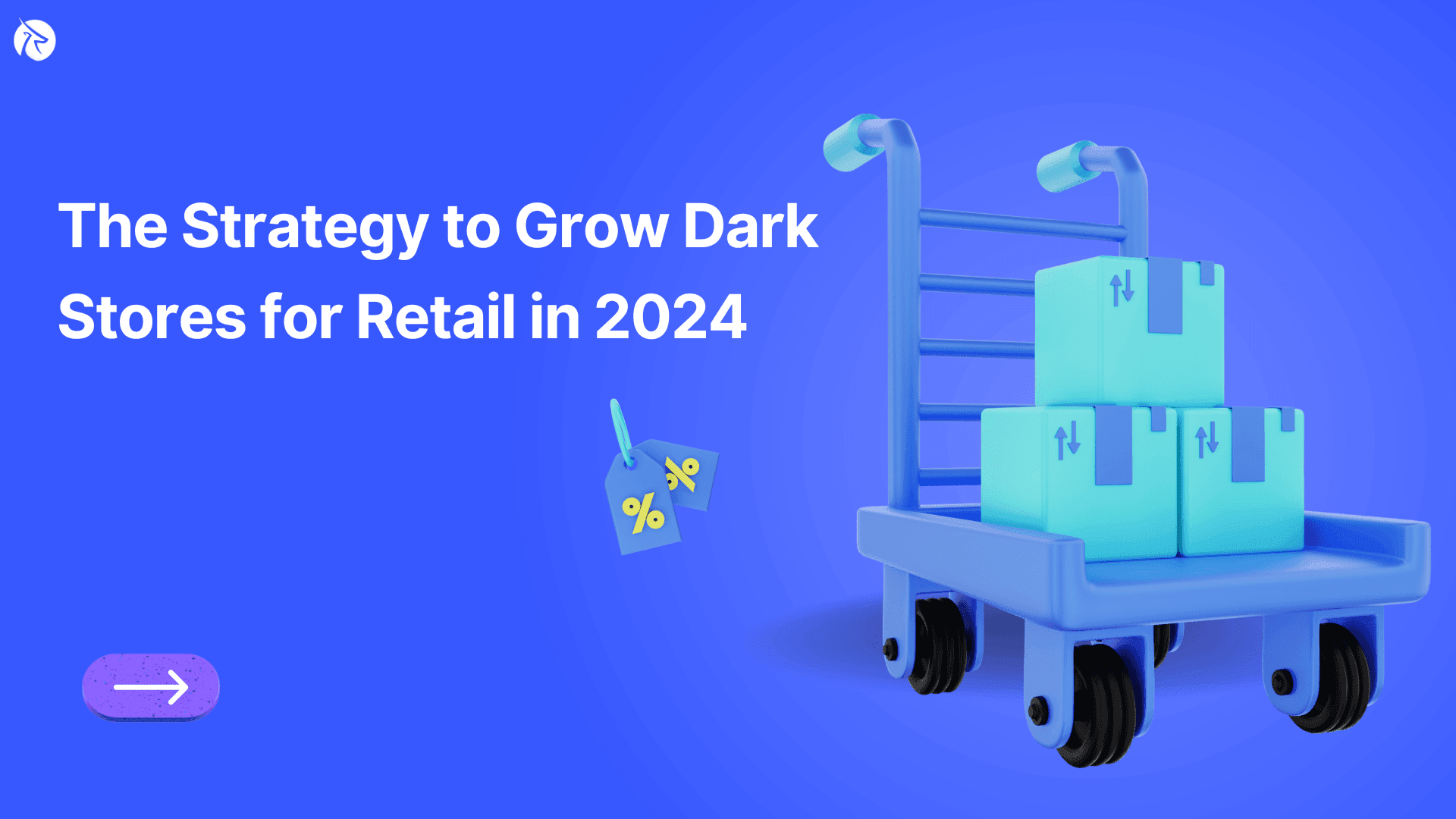 The Strategy to Grow Dark Stores for Retail in 2024