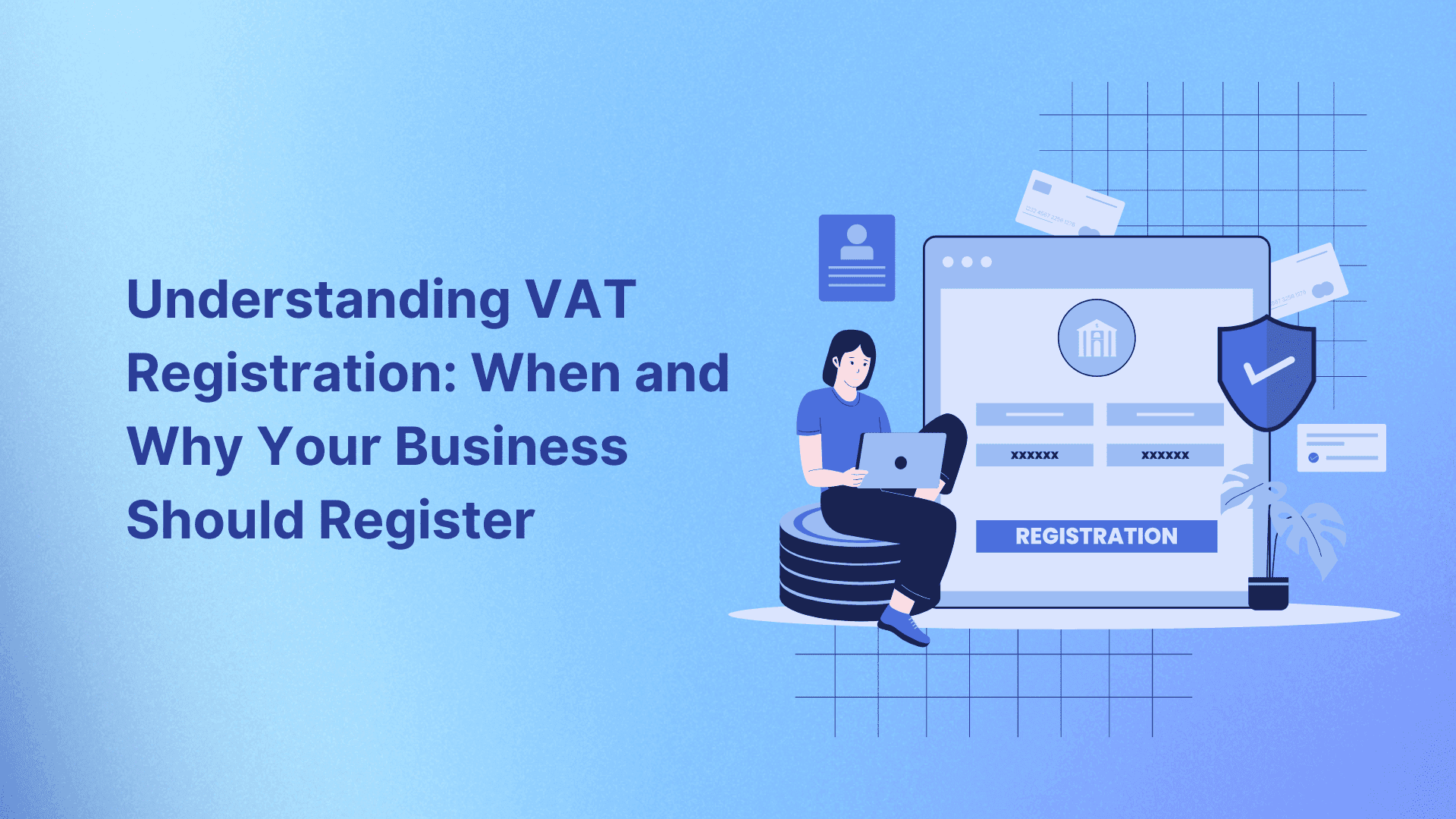 Understanding VAT Registration: When and Why Your Business Should Register