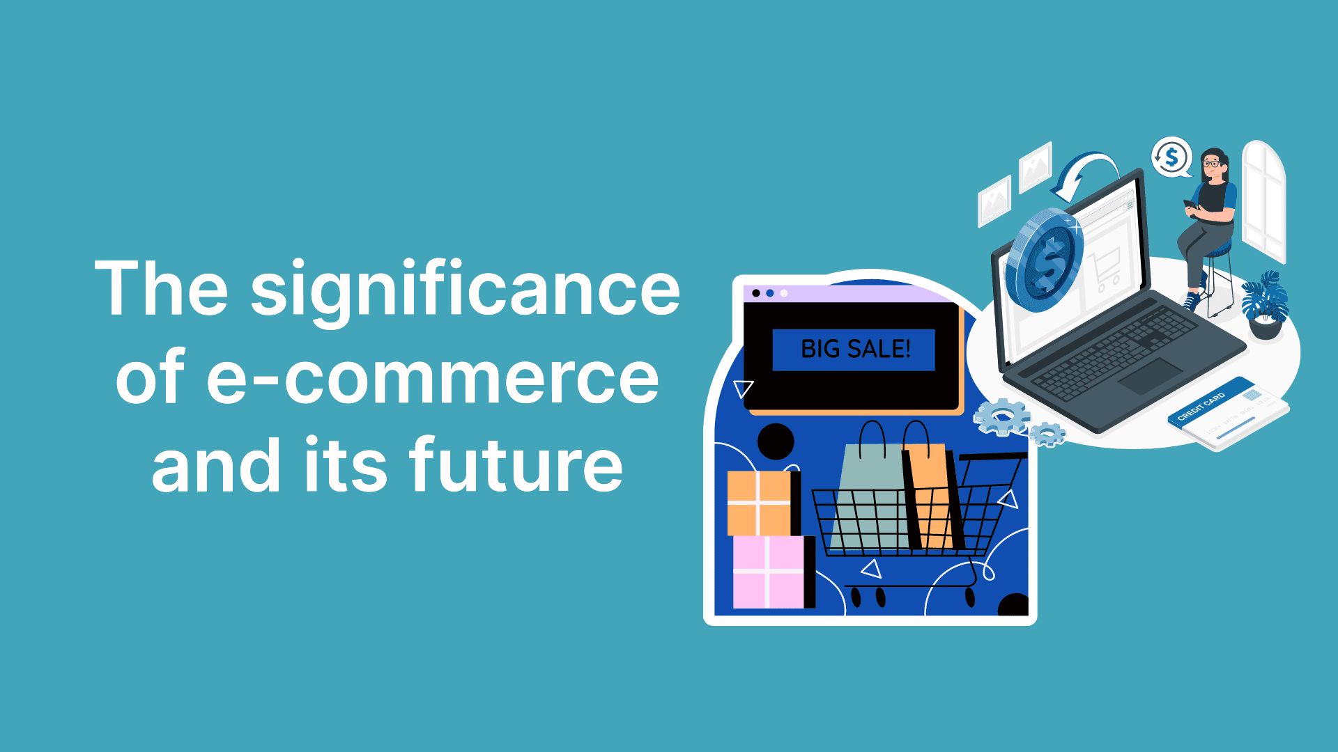 The significance of e-commerce and its future