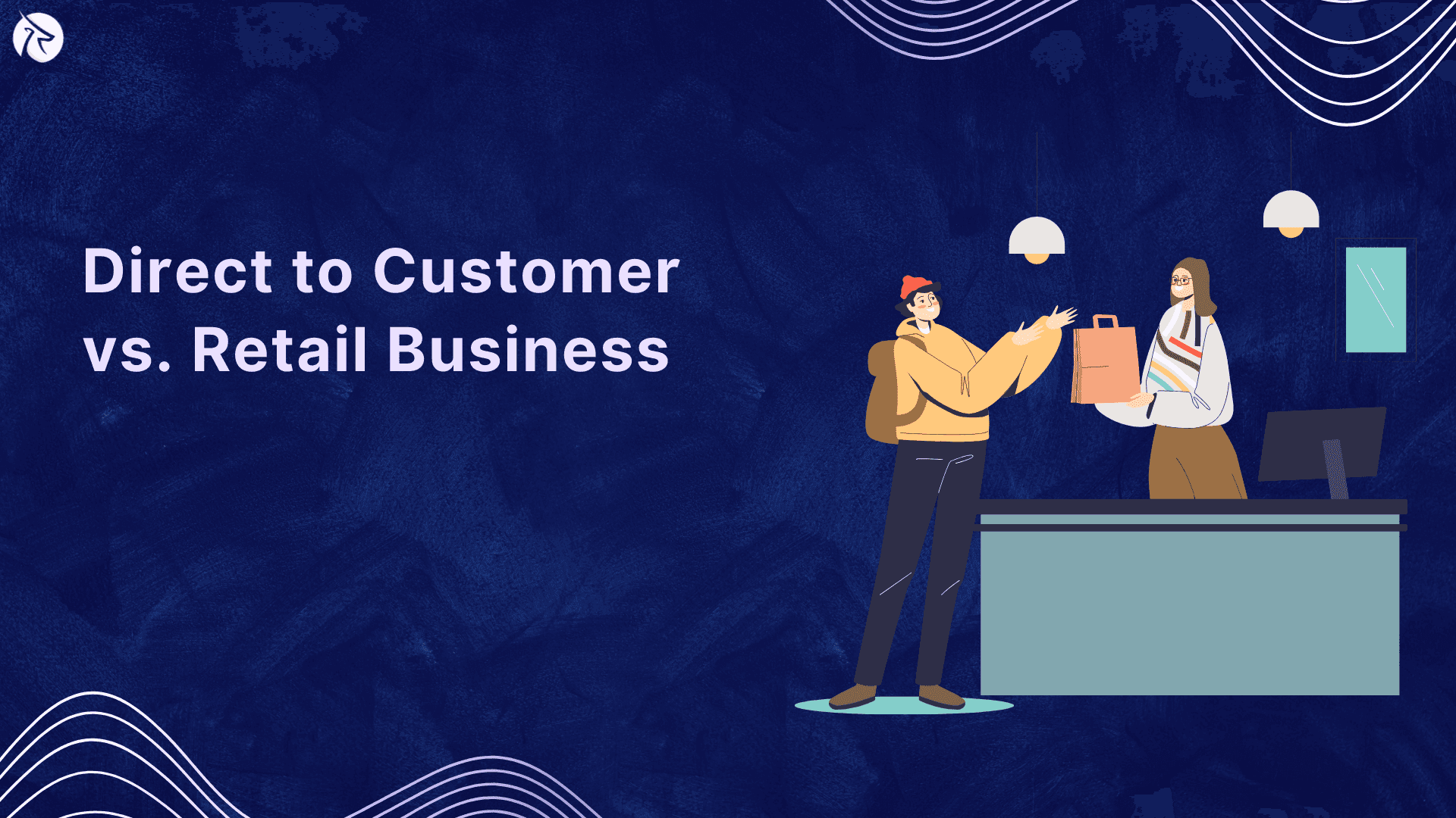 Direct to Customer vs. Traditional Retail Business Model: The differences